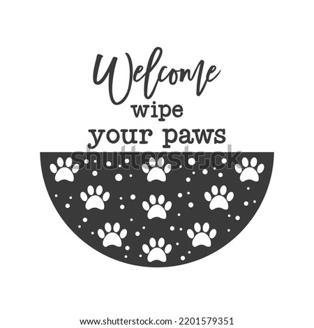 Welcome wipe your paws Pet door hanger. Vector Farmhouse quotes. Dog round sign. Welcome farm sign. Round design on white background.