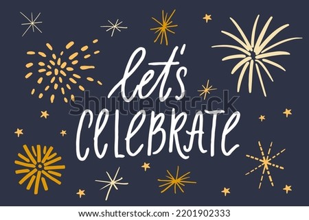 Let's celebrate. Festive lettering greeting card decorated with fireworks and sparkles