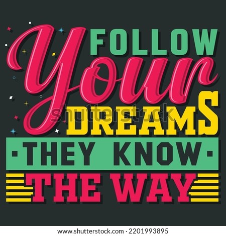 follow your dreams they know the way, Hand-drawn lettering beautiful Quote Typography, inspirational Vector lettering for t-shirt design, printing, postcard, and wallpaper (3)