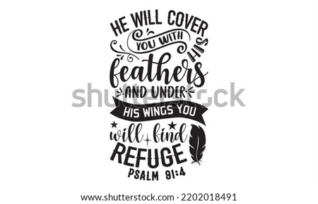 He Will Cover You With His Feathers And Under His Wings You Will Find Refuge Psalm 91:4 - Faith T shirt Design, Hand drawn lettering and calligraphy, Svg Files for Cricut, Instant Download, Illustrati Royalty-Free Stock Photo #2202018491