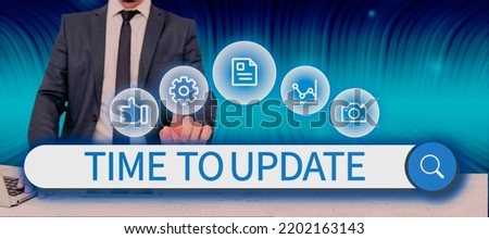 Text caption presenting Time To UpdateThe latest information about a particular situation. Conceptual photo The latest information about a particular situation