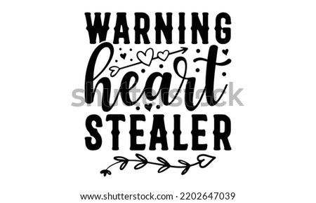 Warning Heart Stealer - Valentine's Day t shirt design, Hand drawn lettering phrase isolated on white background, Valentine's Day 2023 quotes svg design.