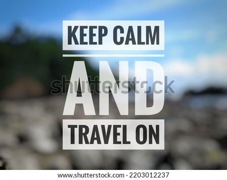 Motivational quote "Keep calm and travel on" on nature background. View of a beach with rocks or stones, shore, and blue cloudy sky.k