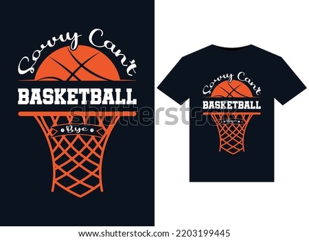 Sorry Can't Basketball Bye illustrations for print-ready T-Shirts design