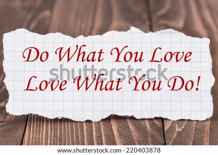 Do what you Love, Love what you Do, written on a piece of paper