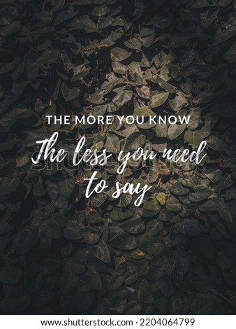 Inspirational quote "The more you know the less you need to say" in abstract background