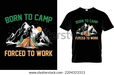 Born to camp, Forced to work vector typography camping t-shirt design...