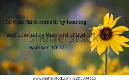 Romans 10:17 with a yellow flower in the fight side of the picture. Good for a poster or printable. Verse is in the King James Version.
