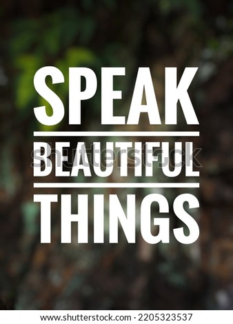 Inspirational quote "Speak beautiful things" in nature background