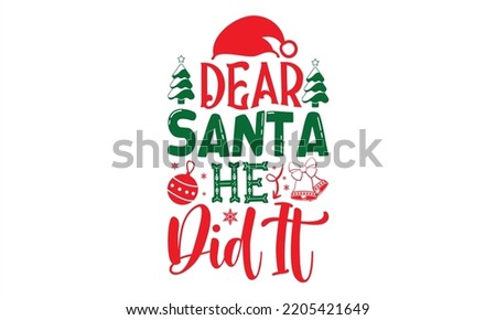 Dear Santa He Did It - Christmas T shirt Design, Hand drawn vintage illustration with hand-lettering and decoration elements, Cut Files for Cricut Svg, Digital Download