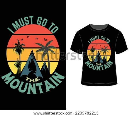 I must go to the Mountain t-shirt Design