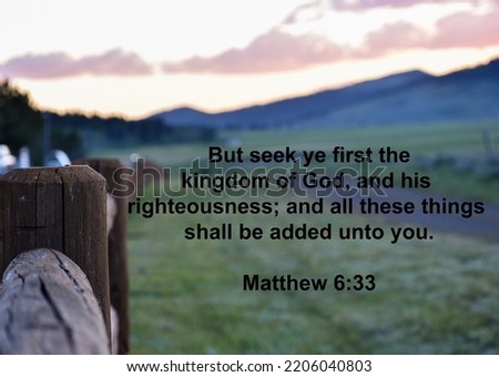 Matthew 6:33 Bible verse with a fence post in the left side of the picture. Good for a poster or printable. Verse is in the King James Version (KJV).