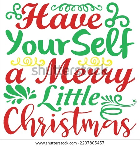 Have yourself merry a little Christmas Merry Christmas shirt print template, funny Xmas shirt design, Santa Claus funny quotes typography design