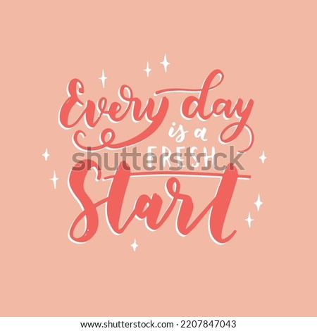 Hand drawn lettering motivational quote. The inscription: every day is a fresh start. Perfect design for greeting cards, posters, T-shirts, banners, print invitations. Self care concept. Royalty-Free Stock Photo #2207847043