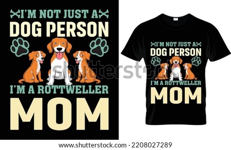 i'm not just a dog person i'm a rottweller mom t-shirt.