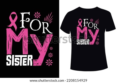 For my sister, Breast cancer awareness. breast cancer t shirt design templates