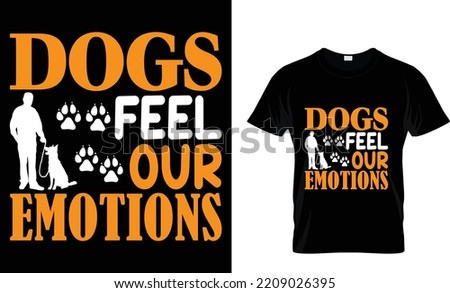 DOGS FEEL OUR EMOTIONS .T-SHIRT DESIGN.