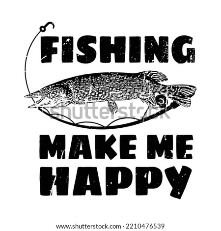 fishing make me happy t shirt design