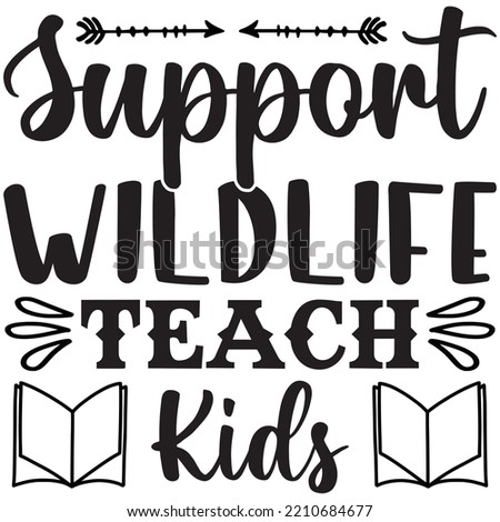 Support Wildlife Teach Kids T-shirt Design Vector File.