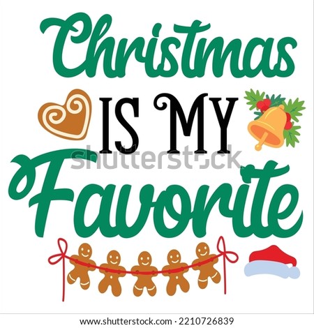  Christmas is my favorite Merry Christmas shirt print template, funny Xmas shirt design, Santa Claus funny quotes typography design