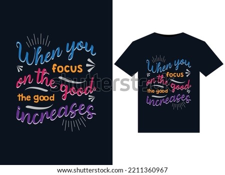 When you focus on the good, the good increases illustrations for print-ready t-shirts design
