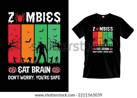 Zombies eat brain don't worry, you're safe. Modern Halloween zombie t shirt graphic. Halloween typography t shirt design.