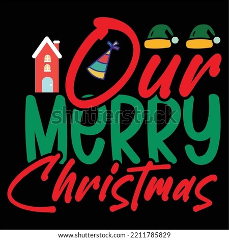 Our merry Christmas Merry Christmas shirt print template, funny Xmas shirt design, Santa Claus funny quotes typography design