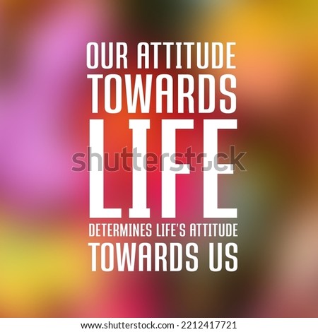 Attitude quote of the day, motivational quote, famous quotes, daily motivation, our attitude towards life, determines life's attitude towards us.