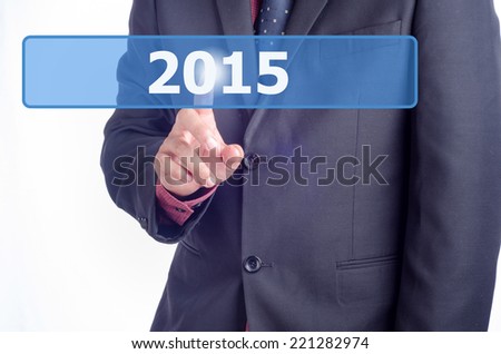 Businessman working on digital virtual screen press on button 2015
