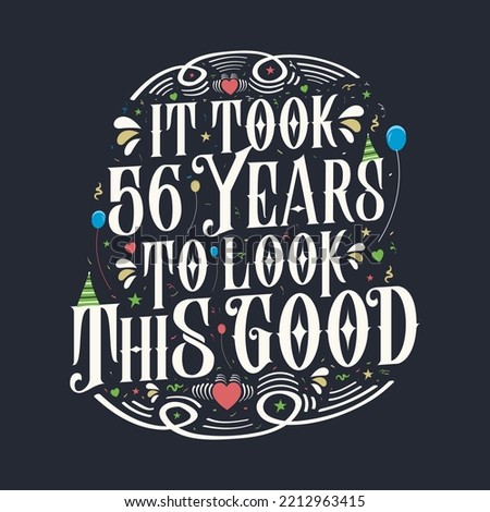 It took 56 years to look this good. 56 Birthday and 56 anniversary celebration Vintage lettering design.
