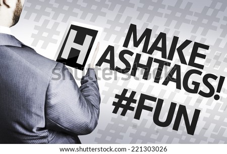 Business man with the text Make Hashtags #fun in a concept image