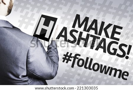 Business man with the text Make Hashtags #followme in a concept image