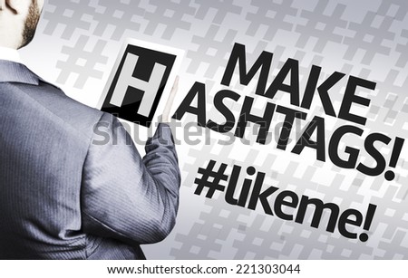 Business man with the text Make Hashtags #likeme! in a concept image