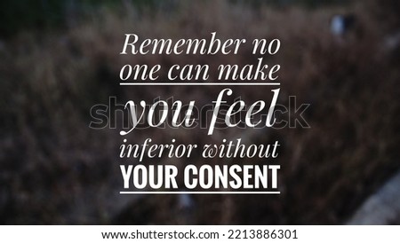 Inspirational motivation quote in bokeh background. remember no one can make you feel inferior without your consent meaning