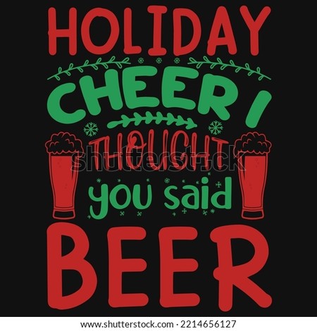 Holiday cheer through you said beer tshirt design