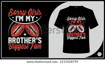 Sorry Girls I'm My Brother's Biggest Fan American Football T-Shirt Design.