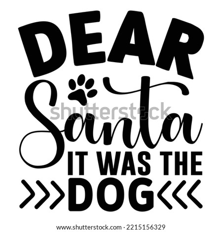 Dear Santa It Was the Dog SVG T shirt design  Vector File