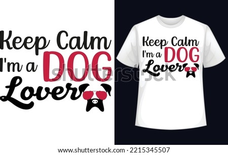 Keep Calm I'm a Dog Lover t-shirt design