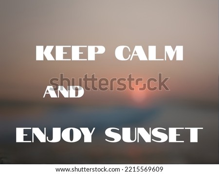 Motivational quote "Keep calm and enjoy sunset" on nature background. Beautiful sunset at sea horion, beautiful gradient color of nature.