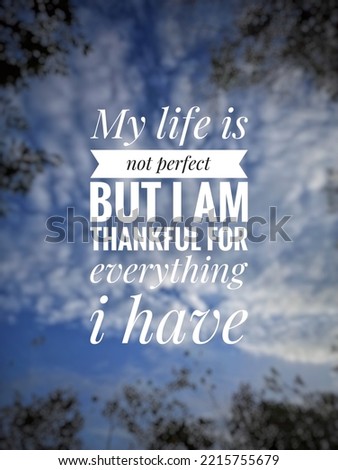 Blurry cloud sky background with quotes - My life is not perfect but i am thankful for everything i have.