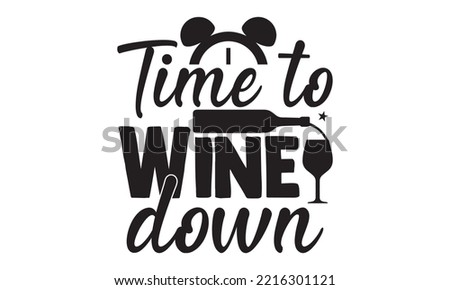 Time to wine down - Alcohol SVG T Shirt design, Girl Beer Design, Prost, Pretzels and Beer, Vector EPS Editable Files, Alcohol funny quotes, Oktoberfest Alcohol SVG design,  EPS 10 Royalty-Free Stock Photo #2216301121