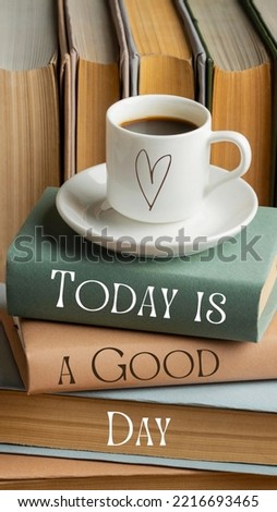 “Today is a good day” quote background of coffee and books