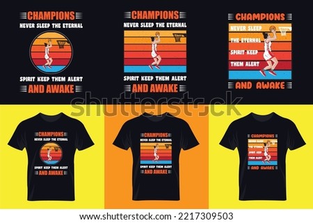 "Champions Never sleep, the eternal spirit keep them alert and awake"Basketball T-Shirt Design