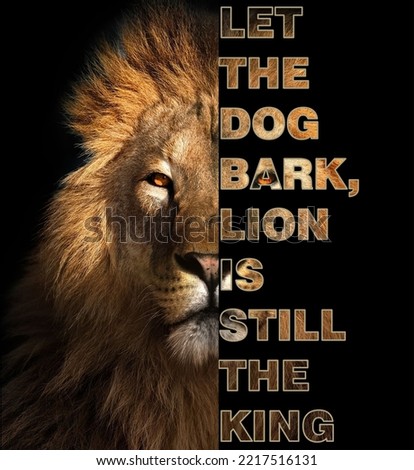  LET THE DOG BARK, LION IS STILL THE KING, meaningful quote for life, social sharing post, best stock photos, lion in the background