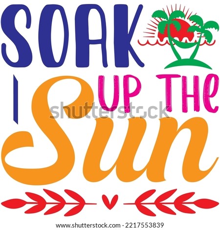 Soak Up The Sun T-shirt Design Vector File.