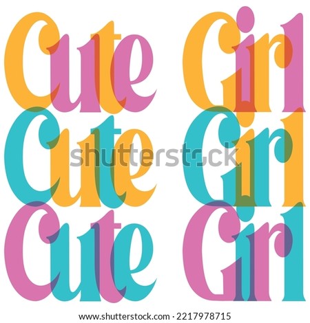 Illustration text Cute Girl with colors and white background, fashion design.