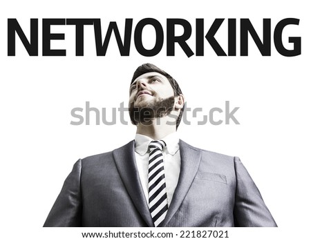 Business man with the text Networking in a concept image