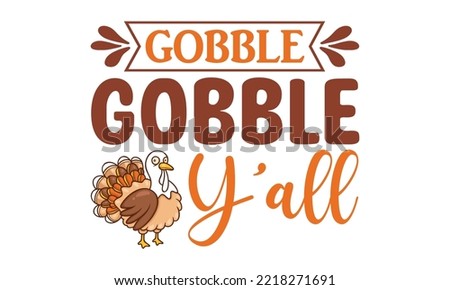 Gobble gobble y’all Svg, Thanksgiving svg, Thanksgiving svg designs vector Handwritten phrase. Stylish seasonal illustration with a coffee-to-go mug and leaves elements. Fall season templet. eps 10