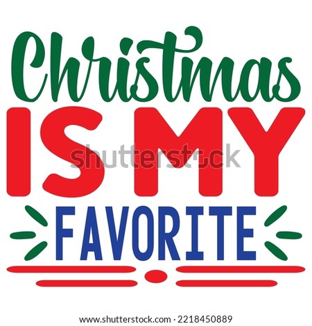 Christmas is My Favorite SVG Design Vector File.