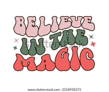 Believe in the magic Christmas quote retro wavy typography sublimation SVG on white background